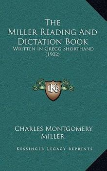 Paperback The Miller Reading And Dictation Book: Written In Gregg Shorthand (1902) Book