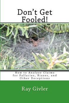 Paperback Don't Get Fooled!: How to Analyze Claims for Fallacies, Biases, and Other Deceptions Book