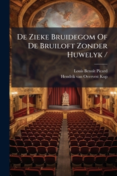 Paperback De Zieke Bruidegom Of De Bruiloft Zonder Huwelyk /: Blyspel... [Dutch] Book