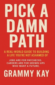 Paperback Pick a Damn Path: A Real-World Guide to Building a Life You're Not Ashamed Of Book