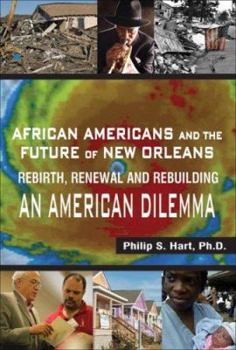 Paperback African Americans and the Future of New Orleans: Rebirth, Renewal and Rebuilding -- An American Dilemma Book