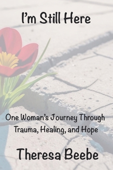 Paperback I'm Still Here: One Woman's Journey Through Trauma, Healing, and Hope Book
