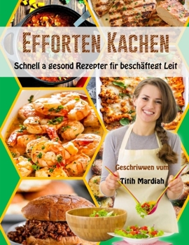 Paperback Efforten Kachen: Schnell a gesond Rezepter fir beschäftegt Leit [Luxembourgish; Letzeburgesch] Book