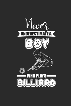 Paperback Never Underestimate A Boy Who Plays Billiard: Never Underestimate Notebook, Dotted Bullet (6" x 9" - 120 pages) Sports and Recreations Themed Notebook Book