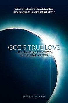 Paperback God's True Love: A Life-Changing Exploration of the Heart of God Book