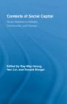 Contexts of Social Capital: Social Networks in Communities, Markets and Organizations (Routledge Advances in Sociology)
