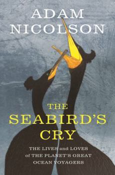 Hardcover The Seabird's Cry: The Lives and Loves of the Planet's Great Ocean Voyagers Book