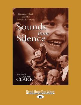 Paperback Sounds from Silence: Graeme Clark and the Bionic Ear Story (Large Print 16pt) [Large Print] Book