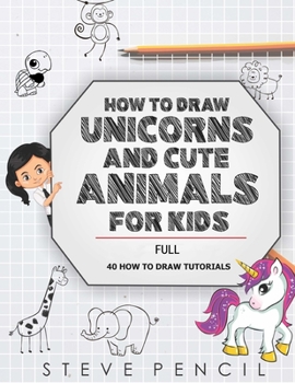 Paperback How To Draw Unicorns And Cute Animals For Kids FULL: A Step By Step Drawing, Activity And Coloring Book For Toddler, Girls, Boys And Children Book