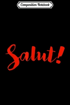 Composition Notebook: Cute Hi! Hello! French Slogan Language Travel Vacation Gift Journal/Notebook Blank Lined Ruled 6x9 100 Pages