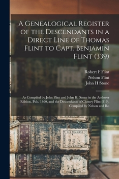Paperback A Genealogical Register of the Descendants in a Direct Line of Thomas Flint to Capt. Benjamin Flint (339): As Compiled by John Flint and John H. Stone Book
