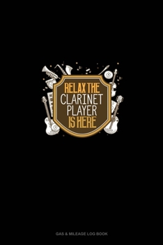 Paperback Relax The Clarinet Player Is Here: Gas & Mileage Log Book