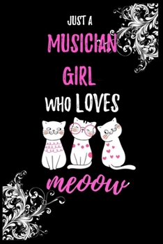 JUST A MUSICIAN GIRL WHO LOVES CATS: Lined Notebook / Journal Gift, 120 Pages, 6x9, Soft Cover, Matte Finish, Best gift for cats lovers, animal lovers, farm animal lovers, cats notebook