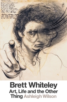 Hardcover Brett Whiteley: Art, Life and the Other Thing Book