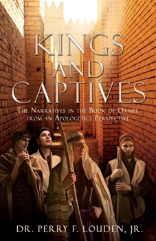 Kings and Captives: The Narratives in the Book of Daniel from an Apologetics Perspective