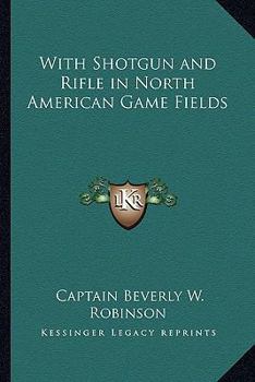 Paperback With Shotgun and Rifle in North American Game Fields Book