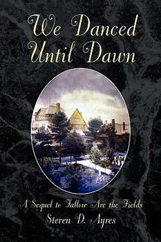 Paperback We Danced Until Dawn a Sequel to Fallow Are the Fields: A Sequel to Fallow Are the Fields Book