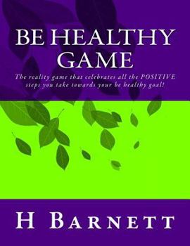 Be Healthy Game: The reality game that celebrates all the positive steps you take towards your Be Healthy goal!