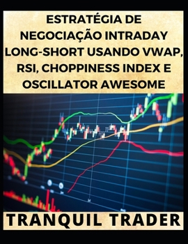 Paperback Estratégia de Negociação Intraday Long-Short Usando Vwap, Rsi, Choppiness Index E Oscillator Awesome [Portuguese] Book