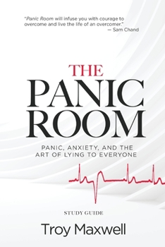 Paperback The Panic Room - Study Guide: Panic, Anxiety, and the Art of Lying to Everyone Book