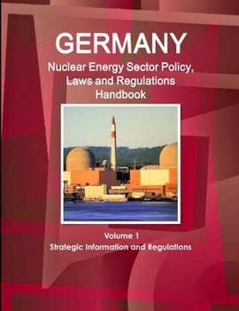 Paperback Germany Nuclear Energy Sector Policy, Laws and Regulations Handbook Volume 1 Strategic Information and Regulations Book