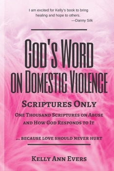 Paperback God's Word on Domestic Violence, Scriptures Only: One Thousand Scriptures on Abuse and How God Responds to It ... because love should never hurt Book