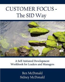 Paperback Customer Focus - The SID Way: A Self-Initiated Development Workbook for Leaders and Managers Book