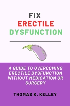 Paperback Fix Erectile Dysfunction: A Guide to Overcoming Erectile Dysfunction Without Medication or Surgery Book