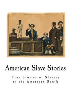 American Slave Stories: True Stories of Slavery in the American South