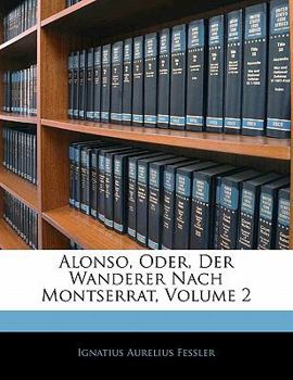 Paperback Alonso, Oder, Der Wanderer Nach Montserrat, Erster Theil [German] Book