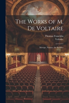 Paperback The Works of M. De Voltaire: Merope. Nanine. the Babbler Book