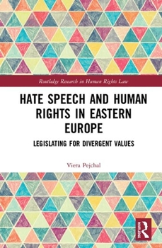 Hardcover Hate Speech and Human Rights in Eastern Europe: Legislating for Divergent Values Book