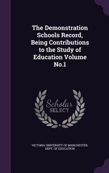 Hardcover The Demonstration Schools Record, Being Contributions to the Study of Education Volume No.1 Book