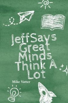 Jeff Says: Great Minds Think A Lot: Great Minds Think A Lot: Great Minds Think A Lot: Great Minds Think A Lot