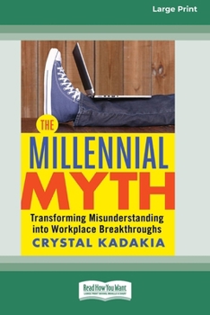 Paperback The Millennial Myth: Transforming Misunderstanding into Workplace Breakthroughs [Large Print 16 Pt Edition] Book