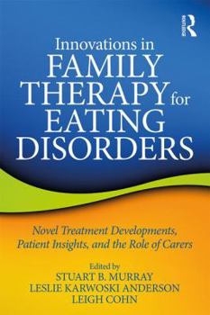 Paperback Innovations in Family Therapy for Eating Disorders: Novel Treatment Developments, Patient Insights, and the Role of Carers Book