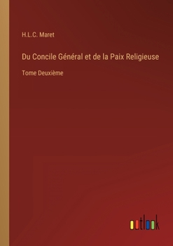 Paperback Du Concile Général et de la Paix Religieuse: Tome Deuxième [French] Book