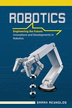 Paperback Robotics: Engineering the Future: Innovations and Developments in Robotics Book