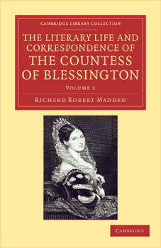 The Literary Life and Correspondence of the Countess of Blessington (Cambridge Library Collection - Literary Studies)
