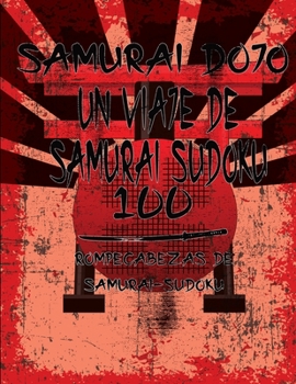 Paperback Samurai Dojo, Un viaje de samur?i sudoku: 100 rompecabezas de samurai-sudoku - De amateur a maestro - Un art?culo indispensable para todos los aficion [Spanish] Book