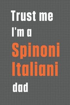 Paperback Trust me I'm a Spinoni Italiani dad: For Spinoni Italiani Dog Dad Book