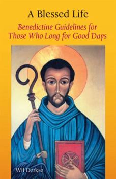 Paperback A Blessed Life: Benedictine Guidelines for Those Who Long for Good Days Book