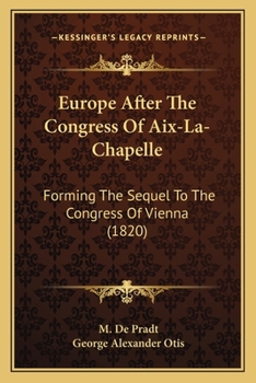 Paperback Europe After The Congress Of Aix-La-Chapelle: Forming The Sequel To The Congress Of Vienna (1820) Book