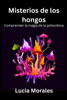 Paperback Misterios de los hongos: Comprender la magia de la psilocibina [Spanish] Book