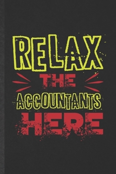 Paperback Relax the Accountants Here: Funny Accounting Lined Notebook/ Blank Journal For Future Accountant, Inspirational Saying Unique Special Birthday Gif Book