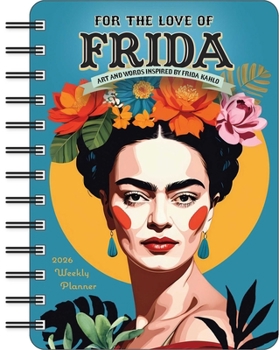 Calendar For the Love of Frida 2026 Weekly Planner Calendar: Inspired by Frida Kahlo Book