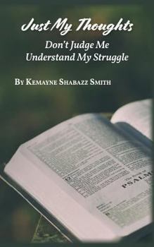 Paperback Just My Thoughts: Don't Judge Me Understand My Struggle Book