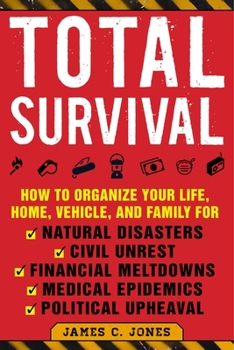 Paperback Total Survival: How to Organize Your Life, Home, Vehicle, and Family for Natural Disasters, Civil Unrest, Financial Meltdowns, Medical Book