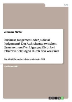 Paperback Business Judgement oder Judicial Judgement? Der Aufsichtsrat zwischen Ermessen und Verfolgungspflicht bei Pflichtverletzungen durch den Vorstand: Die [German] Book
