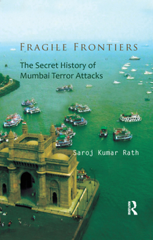 Paperback Fragile Frontiers: The Secret History of Mumbai Terror Attacks Book